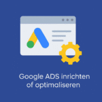 Google ADS inrichten of optimaliseren